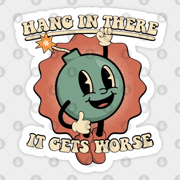 Hang In There It Gets Worse Sticker by Three Meat Curry